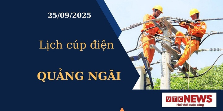 Lịch cúp điện hôm nay ngày 25/09/2025 tại Quảng Ngãi