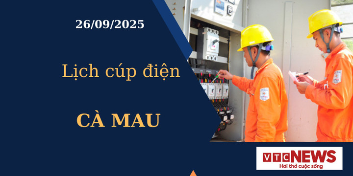 Lịch cúp điện hôm nay ngày 26/09/2025 tại Cà Mau