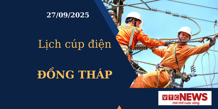 Lịch cúp điện hôm nay ngày 27/09/2025 tại Đồng Tháp