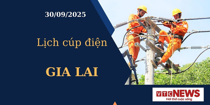 Lịch cúp điện hôm nay ngày 30/09/2025 tại Gia Lai