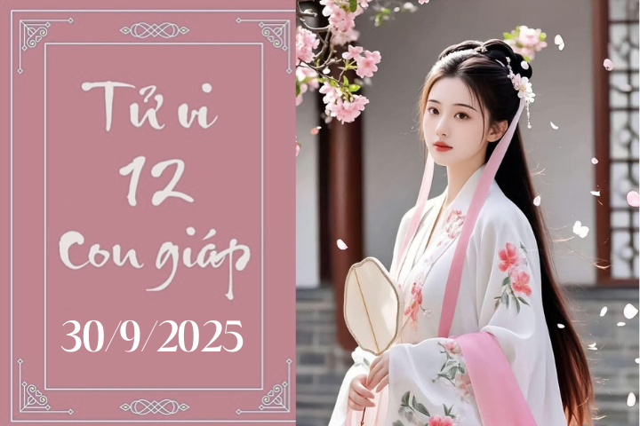 Tử vi 12 con giáp hôm nay ngày 30/9/2025: Hợi vượng phát, Tuất cảnh giác
