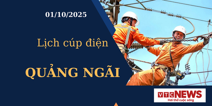 Lịch cúp điện hôm nay ngày 01/10/2025 tại Quảng Ngãi
