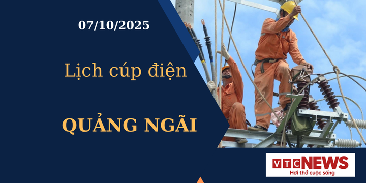Lịch cúp điện hôm nay ngày 7/10/2025 tại Quảng Ngãi