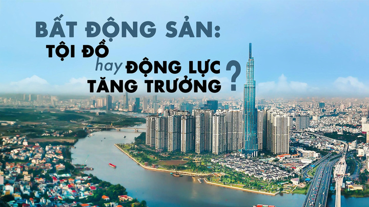 Bất động sản: Tội đồ hay động lực tăng trưởng?
