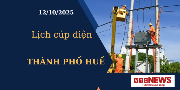 Lịch cúp điện hôm nay ngày 12/10/2025 tại Thành phố Huế