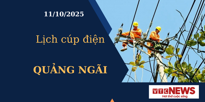 Lịch cúp điện hôm nay ngày 11/10/2025 tại Quảng Ngãi