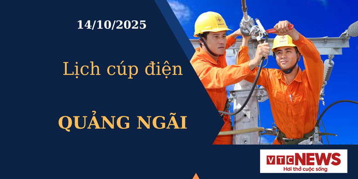 Lịch cúp điện hôm nay ngày 14/10/2025 tại Quảng Ngãi