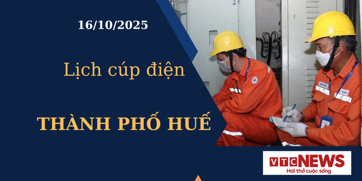 Lịch cúp điện hôm nay ngày 16/10/2025 tại Thành phố Huế