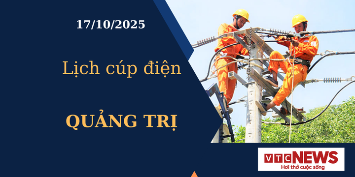 Lịch cúp điện hôm nay ngày 17/10/2025 tại Quảng Trị