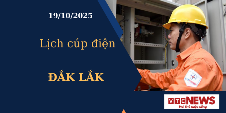 Lịch cúp điện hôm nay ngày 19/10/2025 tại Đắk Lắk