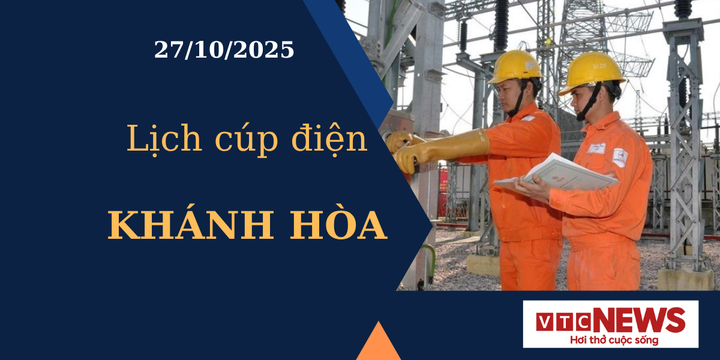 Lịch cúp điện hôm nay ngày 27/10/2025 tại Khánh Hòa