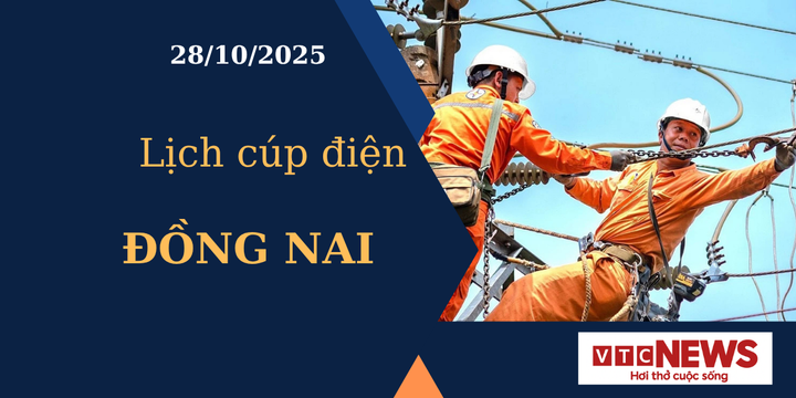 Lịch cúp điện hôm nay ngày 28/10/2025 tại Đồng Nai