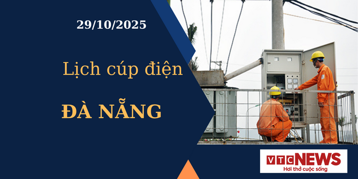 Lịch cúp điện hôm nay ngày 29/10/2025 tại Đà Nẵng