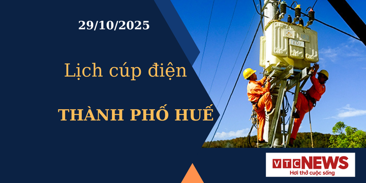 Lịch cúp điện hôm nay ngày 29/10/2025 tại Thành phố Huế