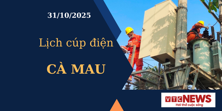 Lịch cúp điện hôm nay ngày 31/10/2025 tại Cà Mau