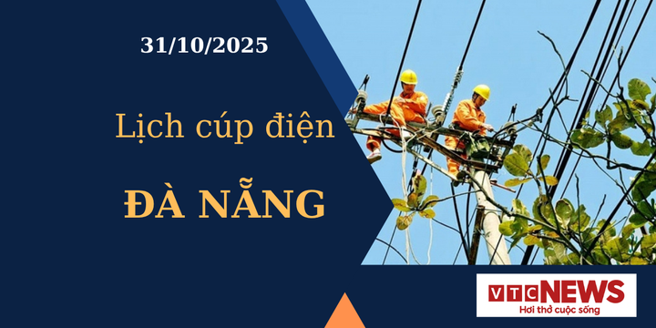Lịch cúp điện hôm nay ngày 31/10/2025 tại Đà Nẵng