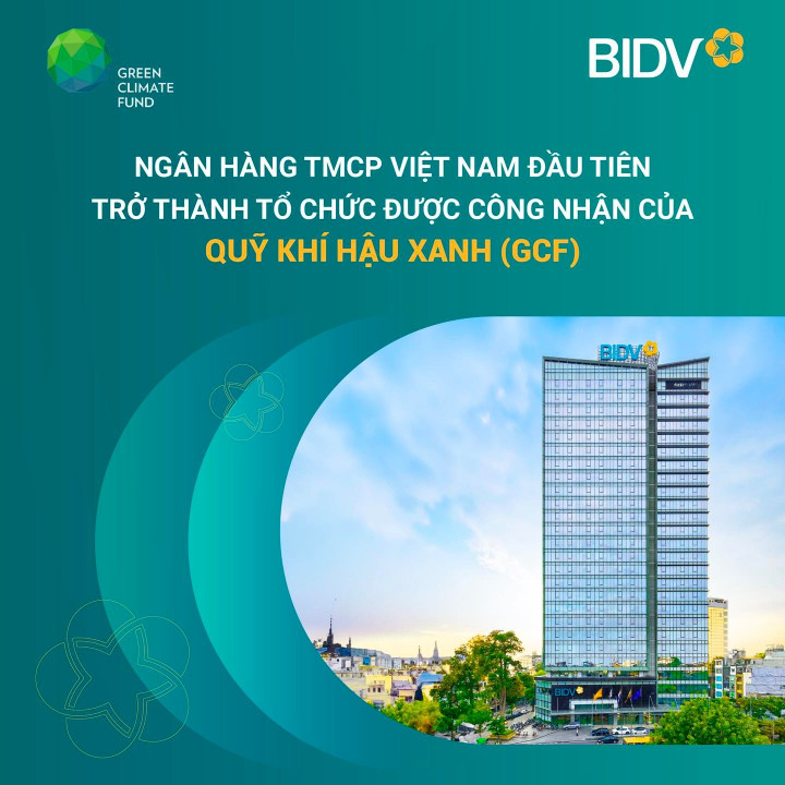 BIDV - ngân hàng đầu tiên trở thành Tổ chức được công nhận của Quỹ Khí hậu Xanh - 2
