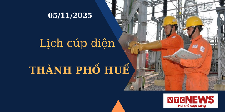 Lịch cúp điện hôm nay ngày 5/11/2025 tại Thành phố Huế