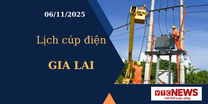 Lịch cúp điện hôm nay ngày 6/11/2025 tại Gia Lai