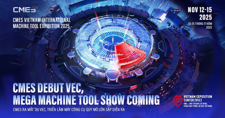 CMES - Triển lãm máy công cụ chuyên ngành đầu tiên tại miền Bắc Việt Nam.