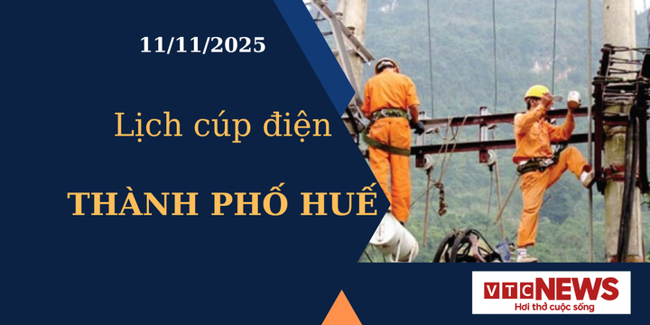 Lịch cúp điện hôm nay ngày 11/11/2025 tại Thành phố Huế