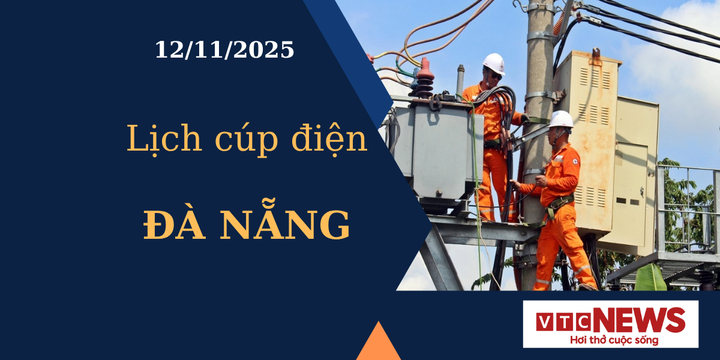 Lịch cúp điện hôm nay ngày 12/11/2025 tại Đà Nẵng