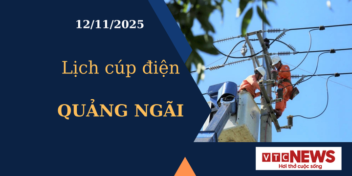Lịch cúp điện hôm nay ngày 12/11/2025 tại Quảng Ngãi