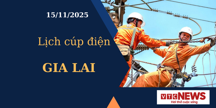 Lịch cúp điện hôm nay ngày 15/11/2025 tại Gia Lai