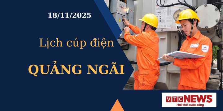 Lịch cúp điện hôm nay ngày 18/11/2025 tại Quảng Ngãi