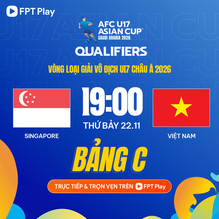 Trận U17 Việt Nam đấu với U17 Singapore được chiếu trực tiếp trên FPT Play.
