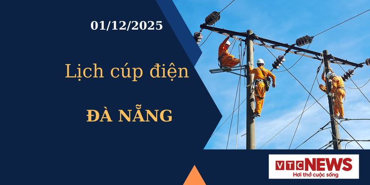 Lịch cúp điện hôm nay ngày 1/12/2025 tại Đà Nẵng