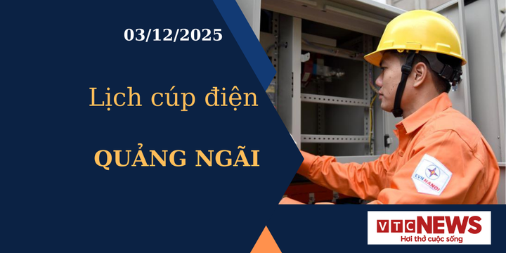 Lịch cúp điện hôm nay ngày 3/12/2025 tại Quảng Ngãi