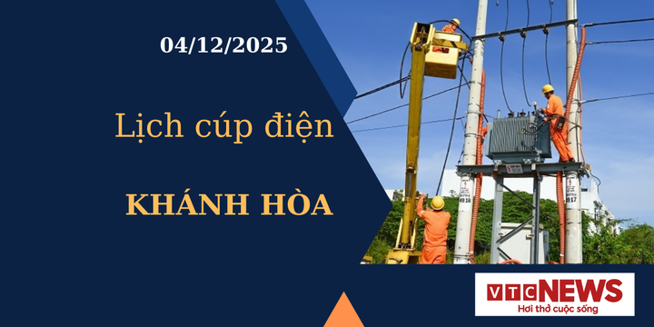 Lịch cúp điện hôm nay ngày 4/12/2025 tại Khánh Hòa