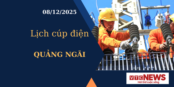 Lịch cúp điện hôm nay ngày 8/12/2025 tại Quảng Ngãi