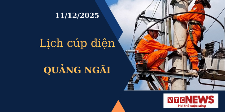 Lịch cúp điện hôm nay ngày 11/12/2025 tại Quảng Ngãi
