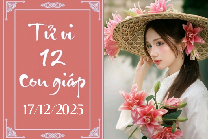 Tử vi 12 con giáp hôm nay ngày 17/12/2025: Mùi muộn phiền, Thìn phòng tiểu nhân