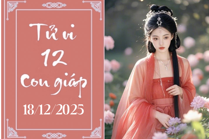 Tử vi 12 con giáp hôm nay ngày 18/12/2025: Dần giữ sức, Ngọ giữ tiền