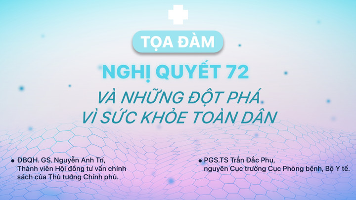 Sắp diễn ra toạ đàm: Nghị quyết 72 và những đột phá vì sức khỏe toàn dân - 1
