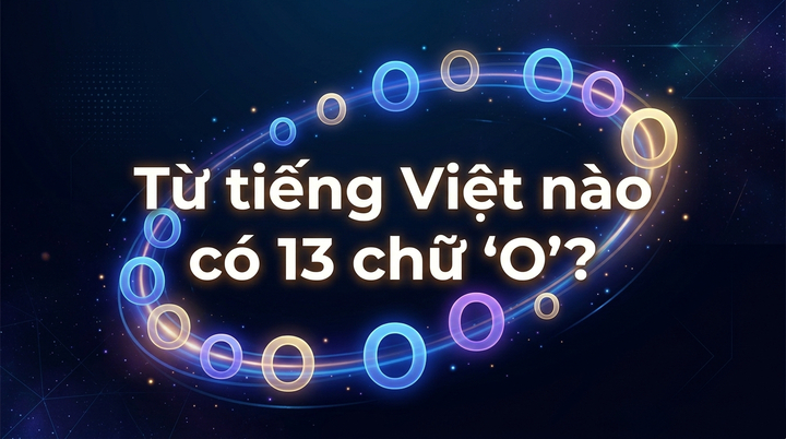 Từ tiếng Việt nào có 13 chữ 'O'? (Ảnh minh hoạ)