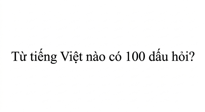 Từ tiếng Việt nào có 100 dấu hỏi? (Ảnh minh hoạ)