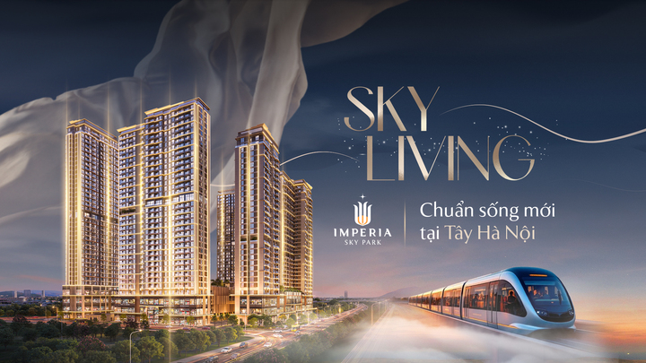 Imperia Sky Park – kiến tạo chất sống mới Sky Living tại Tây Hà Nội.