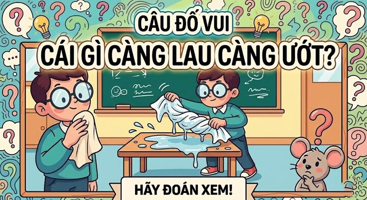 Cái gì càng lau càng ướt? (Ảnh minh họa)