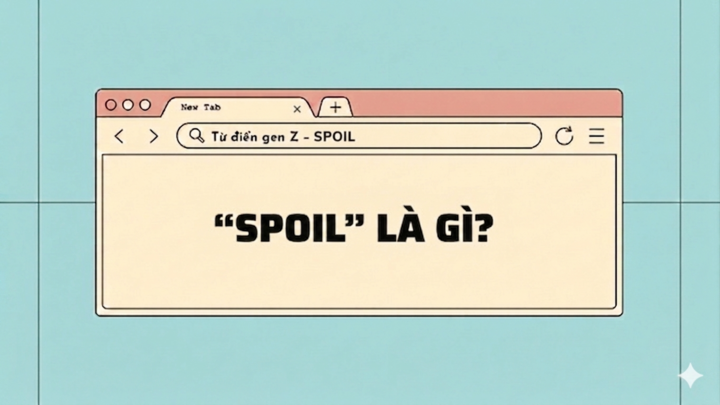 Giải mã từ điển gen Z: 'Spoil là gì?'.