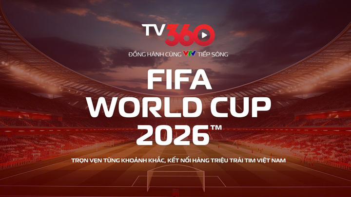 TV360 hợp tác cùng VTV tiếp sóng trọn vẹn World Cup 2026
