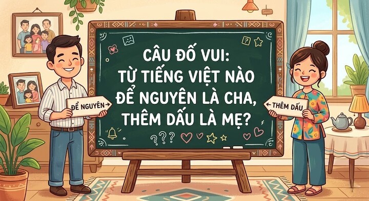 Từ tiếng Việt nào để nguyên là cha, thêm dấu là mẹ? (Ảnh minh họa)