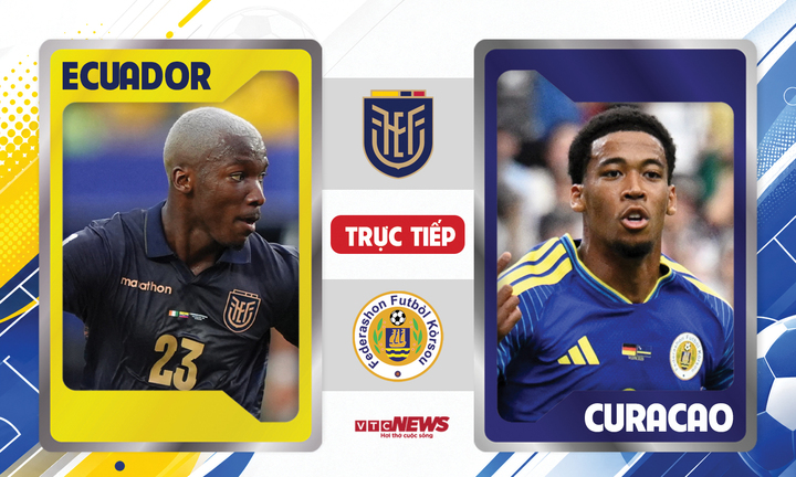 Trận Ecuador đấu với Curacao diễn ra lúc 7h ngày 21/6.