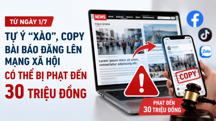 Từ 1/7 tự ý 'xào', copy bài báo đăng lên mạng xã hội có thể bị phạt đến 30 triệu - 1