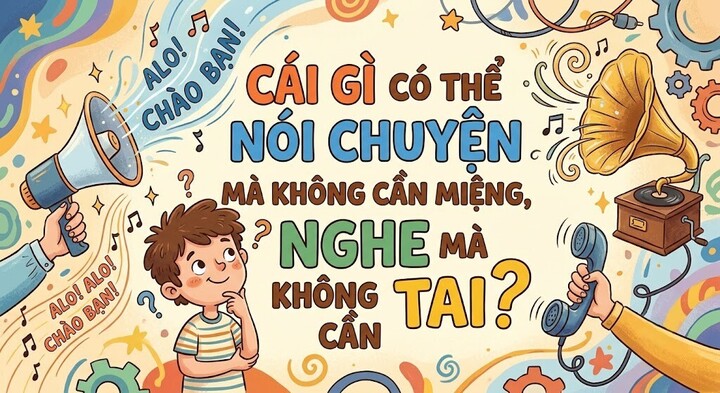 Cái gì có thể nói chuyện mà không cần miệng, nghe mà không cần tai? (Ảnh minh họa)
