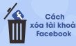 Cách xoá vĩnh viễn tài khoản Facebook