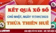 Kết quả xổ số Thừa Thiên Huế ngày 17/9/2023 - XSTTH hôm nay 17/9